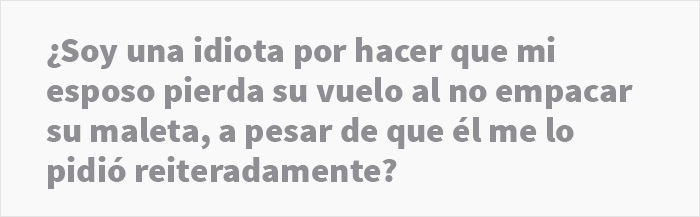 “Él me suplicó, pero le dije que no”: esta mujer preguntó si se equivocó luego de que su esposo perdiera su vuelo porque ella no empacó su maleta “Él me suplicó, pero le dije que no”: esta mujer preguntó si se equivocó luego de que su esposo perdiera su vuelo porque ella no empacó su maleta