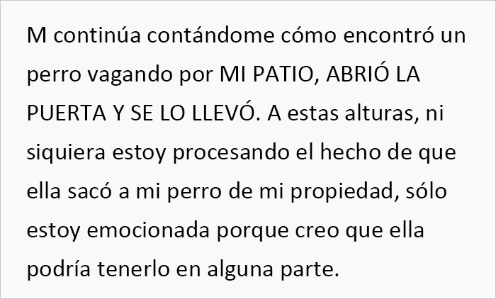Esta vecina se coló en el patio de una mujer y se llevó su perro para regalárselo a una amiga, pero se molesta cuando la dueña va a recuperarlo Esta vecina se coló en el patio de una mujer y se llevó su perro para regalárselo a una amiga, pero se molesta cuando la dueña va a recuperarlo