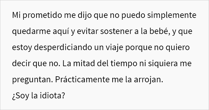 &ldquo;&iquest;Soy idiota por decirle a mi prometido que me voy a encerrar en la habitaci&oacute;n durante el resto de las vacaciones porque estoy harta de sostener al beb&eacute; de su hermana?&rdquo;