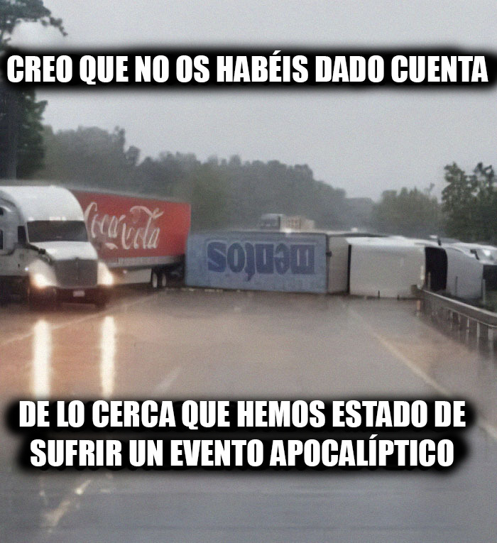 Camión volcado bloqueando carretera en día lluvioso meme científico sobre eventos apocalípticos.