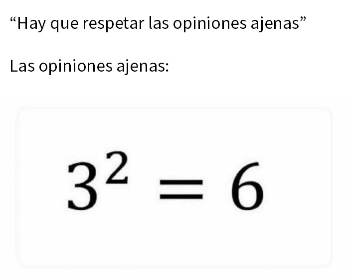 Meme divertido sobre opiniones erróneas mostrando 3 al cuadrado igual a 6 para risas caóticas.