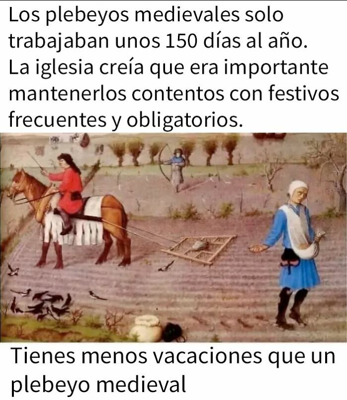 Imagen con texto sobre plebeyos medievales trabajando y frase divertida sobre vacaciones, en grupo online Delirios de suficiencia.