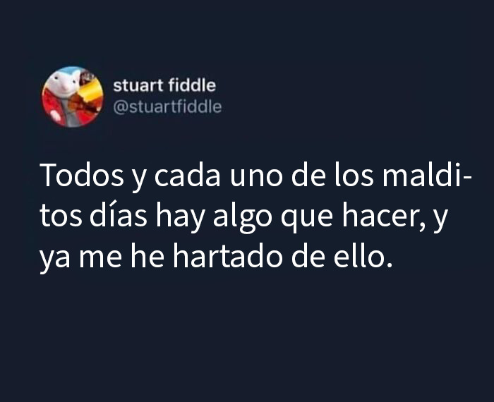 Meme aleatorio en inglés con texto sobre estar cansado de tener cosas que hacer todos los días, memes para animar hoy.