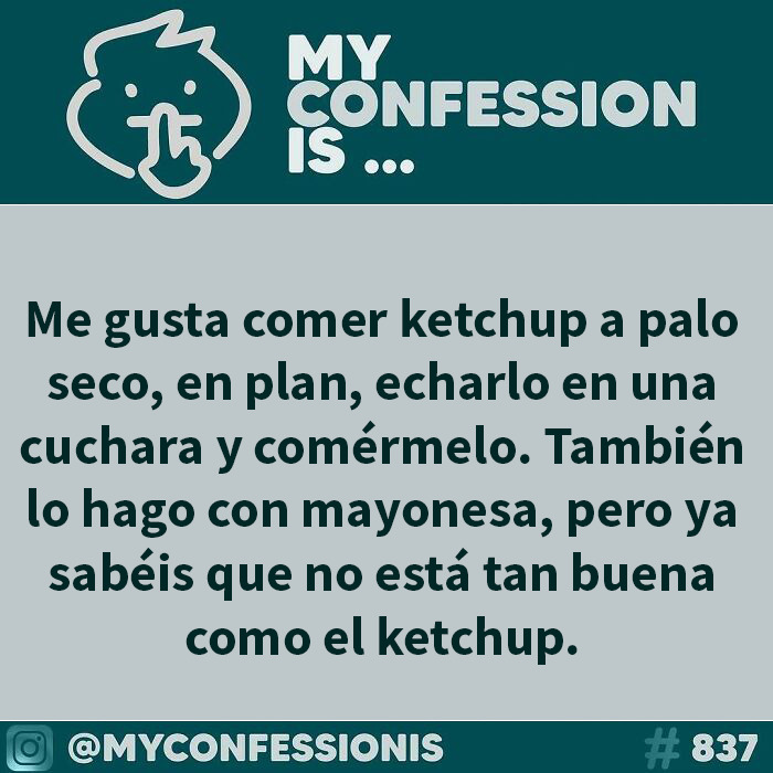 Confesiones anónimas: Una persona revela que le gusta comer ketchup solo, directamente de la cuchara.