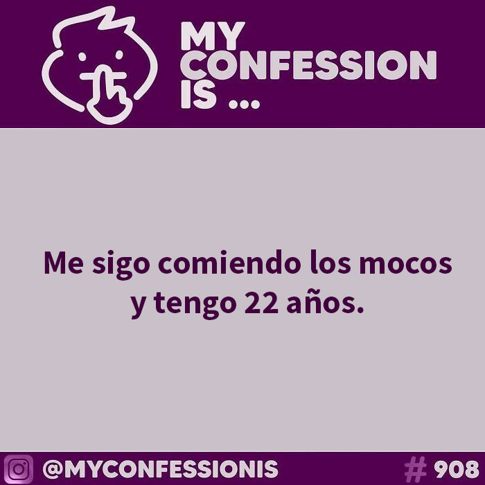 Confesiones anónimas: Una persona de 22 años confiesa que todavía se come los mocos.