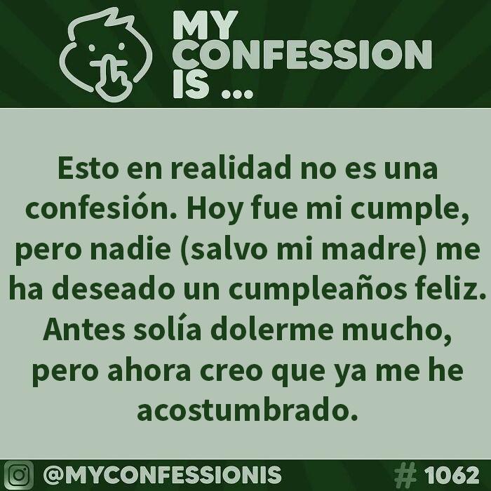 Confesiones anónimas: alguien confiesa que nadie le ha deseado feliz cumpleaños, salvo su madre.