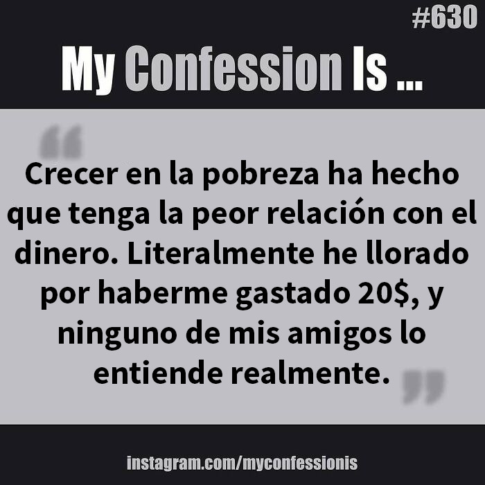 Confesiones anónimas: Alguien comparte una mala relación con el dinero debido a la pobreza.