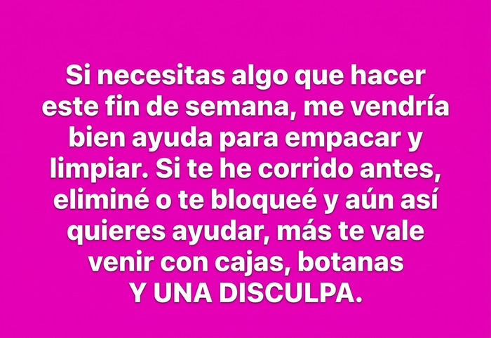 Se va a quedar sin casa y quiere ayuda, pero mejor que traigas comida y te disculpes