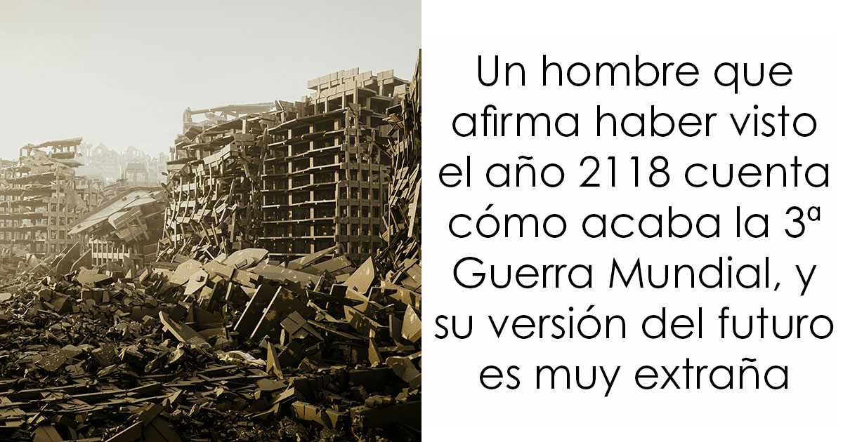 Un hombre que afirma haber visto el año 2118 cuenta cómo acaba la 3ª Guerra Mundial, y su versión del futuro es muy extraña