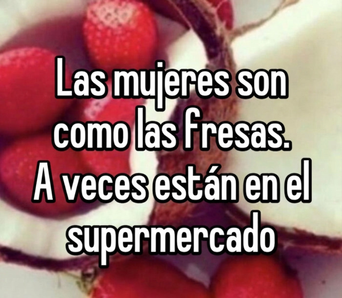 Meme con una frase graciosa sobre mujeres y fresas, parte de las publicaciones que causan risa