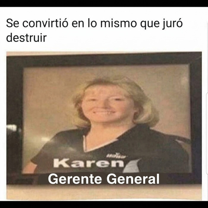 Meme de un cuadro con la foto de una mujer llamada Karen que alcanzó el puesto de Gerente General.