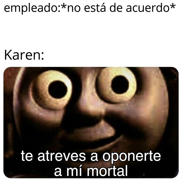 Meme de Thomas el Tren para representar el enojo de Karens prepotentes