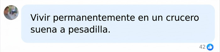 Comentario en redes que opina sobre la idea de vivir en un crucero permanente. Comentario en redes que opina sobre la idea de vivir en un crucero permanente.