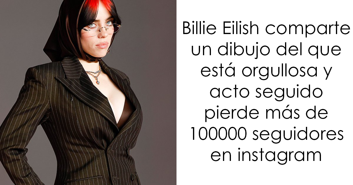 Billie Eilish comparte un dibujo del que está orgullosa y acto seguido pierde más de 100000 seguidores en instagram